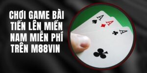 Chơi Game Bài Tiến Lên Miền Nam Miễn Phí Trên M88vin