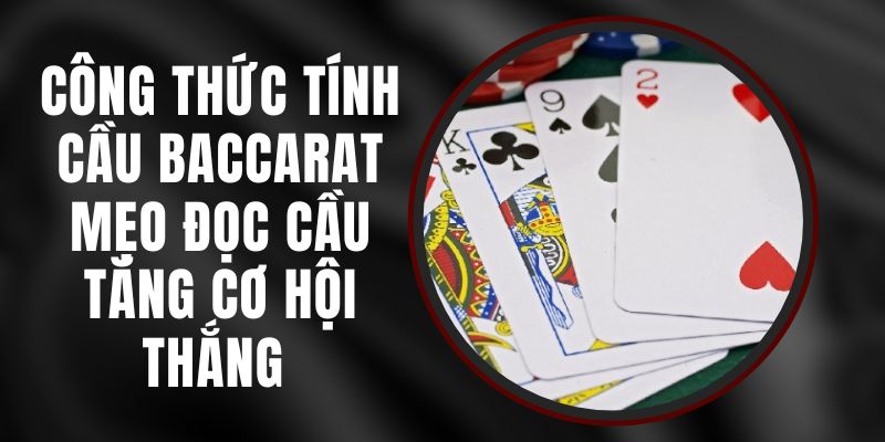 Công Thức Tính Cầu Baccarat – Mẹo Đọc Cầu Tăng Cơ Hội Thắng