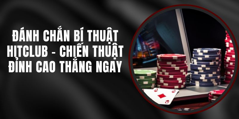 Đánh Chắn Bí Thuật Hitclub - Chiến Thuật Đỉnh Cao Thắng Ngay