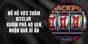 Nổ Hũ Vực Thẳm Hitclub - Khám Phá Hố Đen, Nhận Quà Bí Ẩn